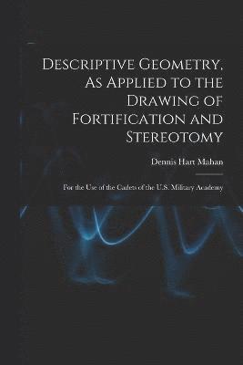 Descriptive Geometry, As Applied to the Drawing of Fortification and Stereotomy 1
