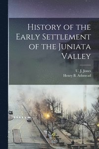 bokomslag History of the Early Settlement of the Juniata Valley