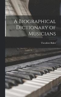 bokomslag A Biographical Dictionary of Musicians