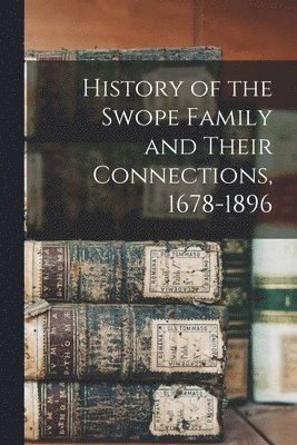 bokomslag History of the Swope Family and Their Connections, 1678-1896