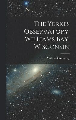 The Yerkes Observatory, Williams Bay, Wisconsin 1