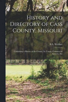 History and Directory of Cass County, Missouri 1