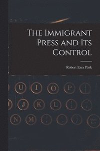 bokomslag The Immigrant Press and its Control