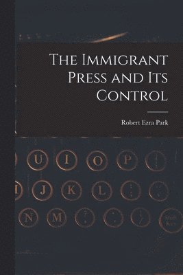 The Immigrant Press and its Control 1