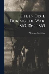 bokomslag Life in Dixie During the war. 1863-1864-1865