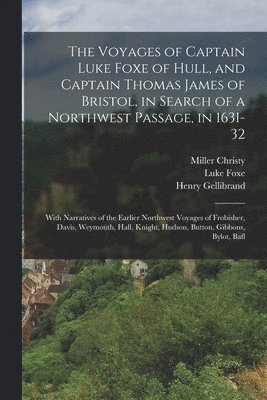 bokomslag The Voyages of Captain Luke Foxe of Hull, and Captain Thomas James of Bristol, in Search of a Northwest Passage, in 1631-32