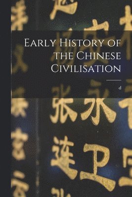 Early History of the Chinese Civilisation 1