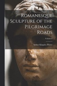 bokomslag Romanesque Sculpture of the Pilgrimage Roads; Volume 8