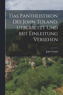 John Toland - Pantheistikon Des John Toland, Uebersetzt Und Mit Einleitung Versehen, Häftad