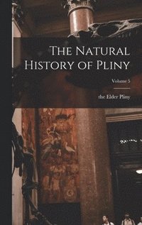 bokomslag The Natural History of Pliny; Volume 5