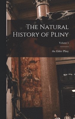 Natural History of Pliny; Volume 5, Inbunden