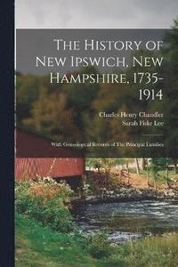 bokomslag The History of New Ipswich, New Hampshire, 1735-1914