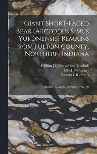 bokomslag Giant Short-faced Bear (Arctodus Simus Yukonensis) Remains From Fulton County, Northern Indiana