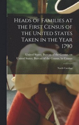 United States Bureau of the Census Cn, United States Bureau Of The Census - Heads of Families at the First Census of the United States Taken in the Year 1790, Inbunden