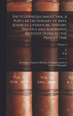 bokomslag Encyclopaedia Americana. A Popular Dictionary of Arts, Sciences, Literature, History, Politics and Biography, Brought Down to the Present Time; Including a Copious Collection of Original Articles i...