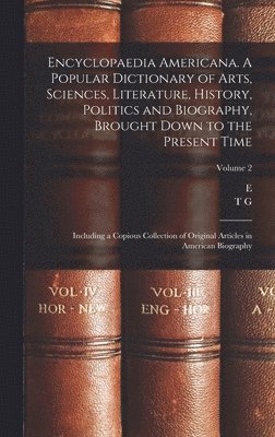 bokomslag Encyclopaedia Americana. A Popular Dictionary of Arts, Sciences, Literature, History, Politics and Biography, Brought Down to the Present Time; Including a Copious Collection of Original Articles in