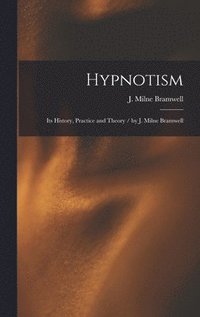 bokomslag Hypnotism: Its History, Practice and Theory / by J. Milne Bramwell