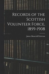 bokomslag Records of the Scottish Volunteer Force, 1859-1908