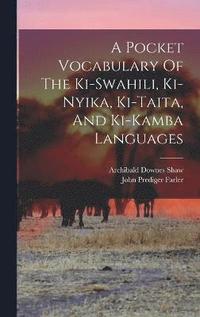 bokomslag A Pocket Vocabulary Of The Ki-swahili, Ki-nyika, Ki-taita, And Ki-kamba Languages