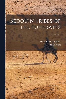 Bedouin Tribes of the Euphrates; Volume 2 1