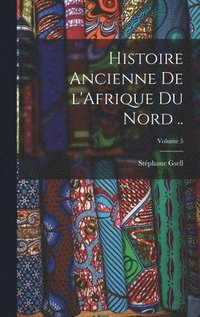 bokomslag Histoire ancienne de l'Afrique du Nord ..; Volume 5