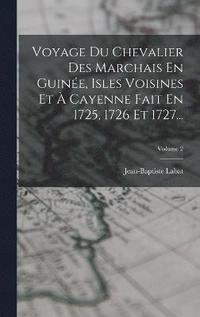 bokomslag Voyage Du Chevalier Des Marchais En Guine, Isles Voisines Et  Cayenne Fait En 1725, 1726 Et 1727...; Volume 2