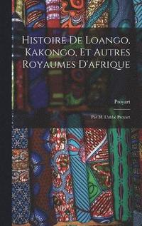 bokomslag Histoire De Loango, Kakongo, Et Autres Royaumes D'afrique