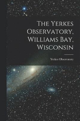 The Yerkes Observatory, Williams Bay, Wisconsin 1