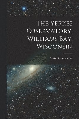 Yerkes Observatory, Williams Bay, Wisconsin