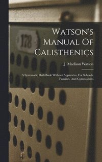 bokomslag Watson's Manual Of Calisthenics