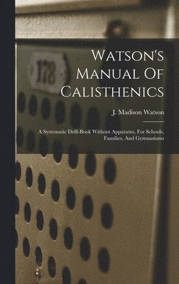Watson's Manual Of Calisthenics, Inbunden
