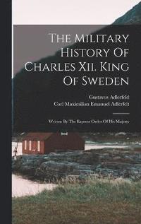bokomslag The Military History Of Charles Xii. King Of Sweden