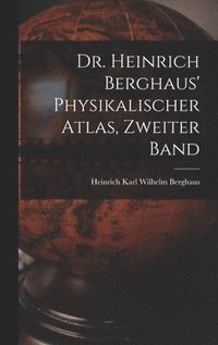 bokomslag Dr. Heinrich Berghaus' Physikalischer Atlas, Zweiter Band