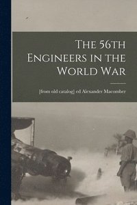 bokomslag The 56th Engineers in the World war