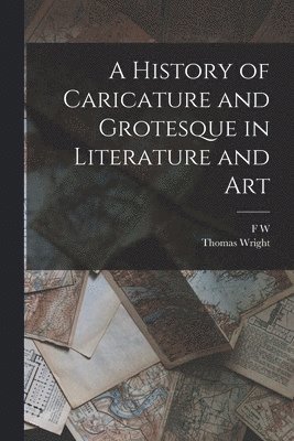 bokomslag A History of Caricature and Grotesque in Literature and Art