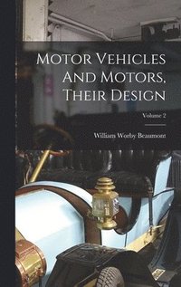 bokomslag Motor Vehicles And Motors, Their Design; Volume 2