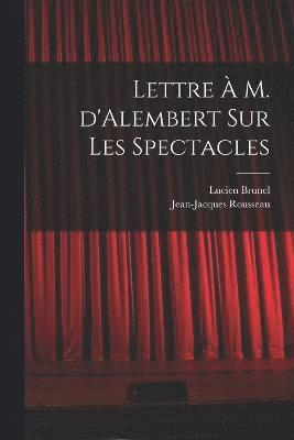 bokomslag Lettre  M. d'Alembert sur les spectacles