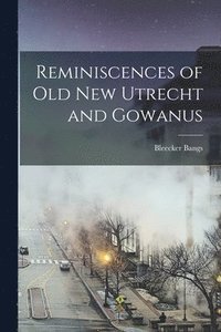 bokomslag Reminiscences of old New Utrecht and Gowanus