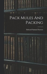 bokomslag Pack Mules And Packing
