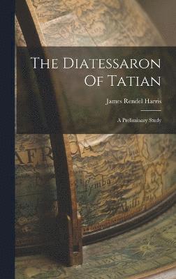 The Diatessaron Of Tatian 1