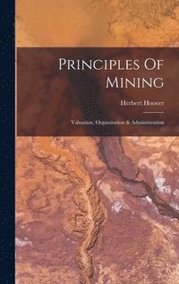 bokomslag Principles Of Mining: Valuation, Organization & Administration