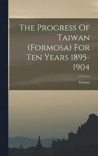 bokomslag Progress Of Taiwan (formosa) For Ten Years 1895-1904