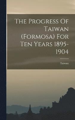 bokomslag Progress Of Taiwan (formosa) For Ten Years 1895-1904