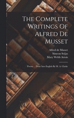 Alfred De Musset, Simeon Seijas - Complete Writings Of Alfred De Musset, Inbunden
