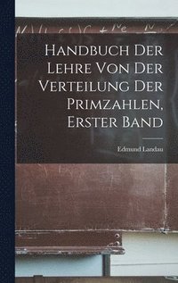 bokomslag Handbuch der Lehre von der Verteilung der Primzahlen, erster Band