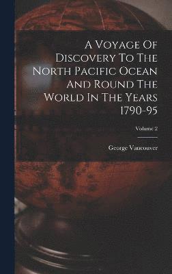 bokomslag A Voyage Of Discovery To The North Pacific Ocean And Round The World In The Years 1790-95; Volume 2