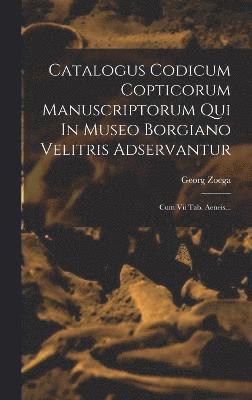 Georg Zoega - Catalogus Codicum Copticorum Manuscriptorum Qui In Museo Borgiano Velitris Adservantur, Inbunden