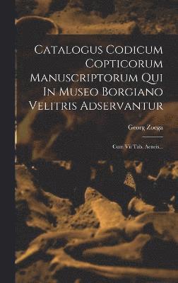 Catalogus Codicum Copticorum Manuscriptorum Qui In Museo Borgiano Velitris Adservantur 1