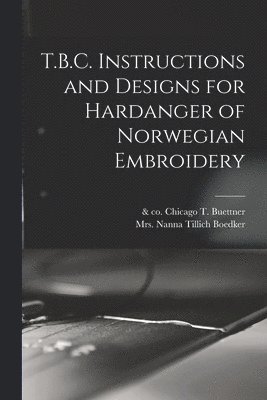 bokomslag T.B.C. Instructions and Designs for Hardanger of Norwegian Embroidery