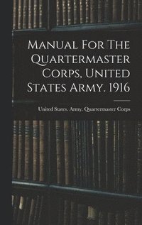 bokomslag Manual For The Quartermaster Corps, United States Army. 1916